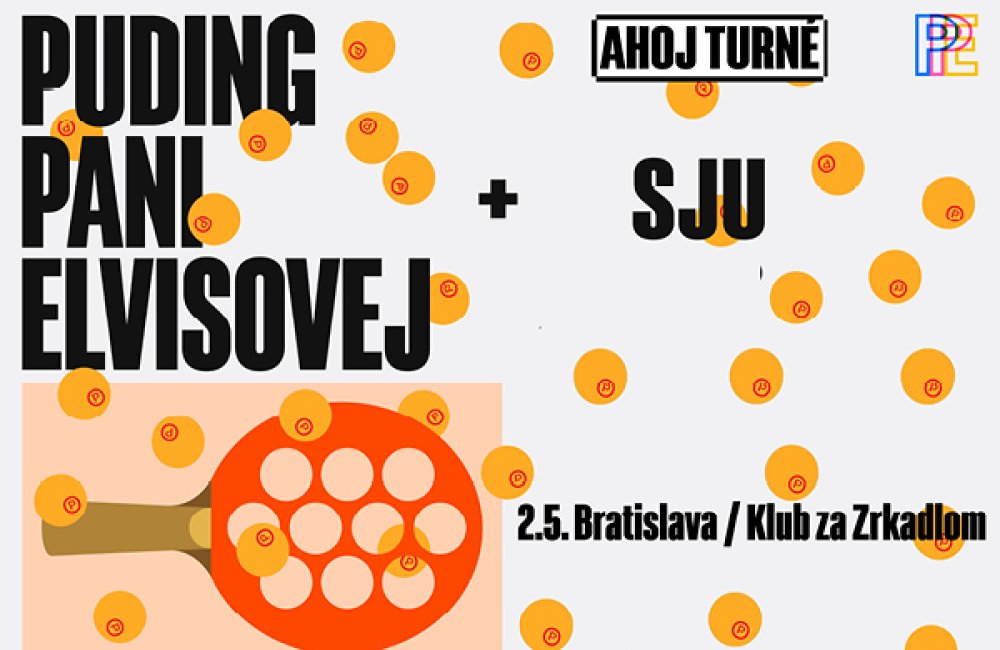 KLUB ZA ZRKADLOM / PUDING PANI ELVISOVEJ + SJU / AHOJ turné