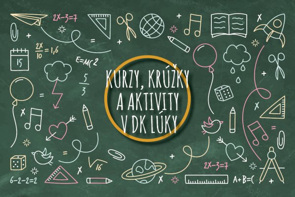 ZÁPIS DO KRÚŽKOV A KURZOV / AKTIVITY V DK LÚKY