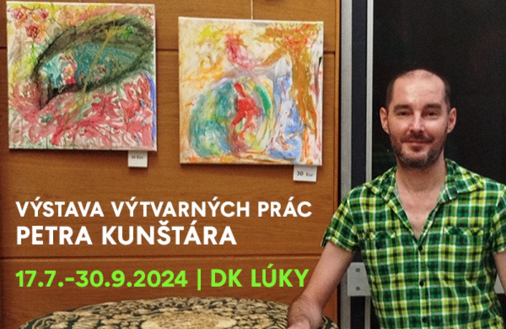 VÝSTAVA VÝTVARNÝCH PRÁC PETRA KUNŠTÁRA